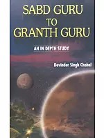 Sabd Guru to Granth Guru- An In Depth Study