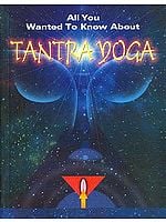 All You Wanted to Know About Tantra Yoga