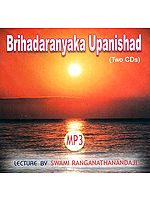 Brihadaranyaka Upanishad (Set of Two MP3 CDs): Lectures by Swami Ranganathanandaji