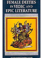 Female Deities in Vedic and Epic Literature (An Old and Rare Book)