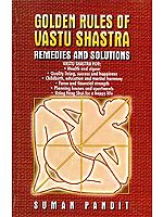 GOLDEN RULES OF VASTU SHASTRA: REMEDIES AND SOLUTIONS