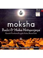 Moksha… Rudri & Maha Mrityunjaya (Ganesh, Vandana, Purusha Sukta, Shanti Path) The Powerful Vedic Chanting By 21 Brahmins  (2 Audio CD's) | Mystica Music (2008)