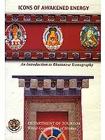 Icons of Awakened Energy: An Introduction to Bhutanese Iconography