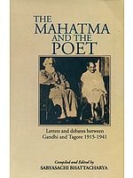 The Mahatma and the Poet Letters and debates between Gandhi and Tagore 1915-1941 with your friends