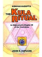 Abhinavagupta The Kula Ritual (As Elaborated in Chapter 29 of the Tantraloka)
