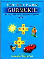 Let Us Learn Gurmukhi - Book I [An Easy Primer for Gurmukhi Learning]