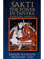 Sakti (Shakti) The Power In Tantra: A Scholarly Approach