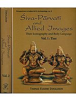 Siva-Parvati and Allied Images (Their Iconography and Body Language in Two Big Volumes) Volume I: Text, Volume II: Plates