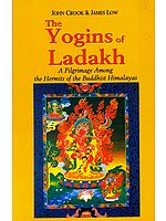 The Yogins of Ladakh (A Pilgrimage Among the Hermits of the Buddhist Himalayas)