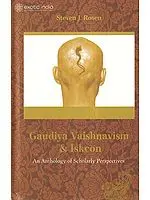 Gaudiya Vaishnavism and Iskcon (An Anthology of Scholarly Perspectives)