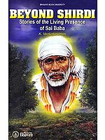 Beyond Shirdi Stories of the Living Presence of Sai Baba