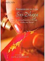 Embroidery In Asia - Sui Dhaga- Crossing Boundaries Through Needle and Thread
