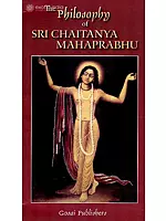 The Philosophy of Sri Chaitanya Mahaprabhu