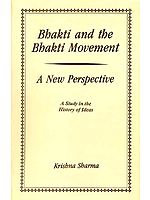 Bhakti and the Bhakti Movement- A New Perspective (A Study in the History of Ideas)