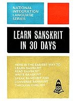 Learn Sanskrit in 30 Days (The Easiest Way to Learn, Read, Write, Speak and Converse in Sanskrit through English)