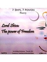 Lord Shiva: The Power of Freedom (7 Days, 7 Powers) (Power 3) (MP3): Inspirational Talks by Swami Swaroopananda