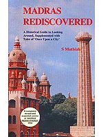 Madras Rediscovered: A Historical Guide to Looking Around, Supplemented with Tales of 'Once Upon a City'