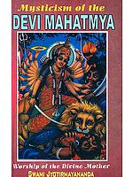 Mysticism of the Devi Mahatmya: Worship of the Divine Mother