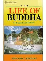 The Life of Buddha As Legend and History