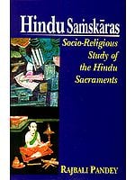HINDU SAMSKARAS (Socio-Religious Study of the Hindu Sacraments)
