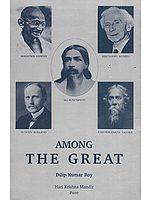 Among the Great: Conversations with Sri Aurobindo, Mahatma Gandhi, Rabindranath Tagore, Romain Rolland, Bertrand Russell