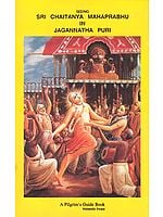 Seeing Sri Chaitanya Mahaprabhu in Jagannatha Puri (A Pilgrim’s Guide Book)