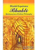 Blissful Experience Bhakti: Quintessence of Indian Philosophy
