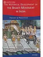 The Historical Development of The Bhakti Movement In India: Theory and Practice