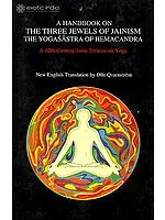 A Handbook On The Three Jewels of Jainism The Yogasastra of Hemacandra (A 12th Century Jaina Treatise on Yoga)