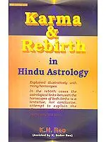 Karma and Rebirth in Hindu Astrology (Explained Illustratively With Many Horoscopes)