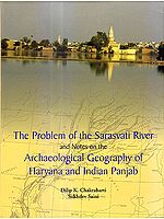 The Problem Of The Sarasvati River And Notes on The Archaeological Geography Of Haryana And Indian Panjab