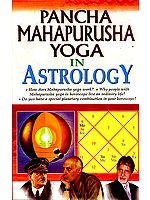 Pancha Mahapurusha Yoga in Astrology (An Indepth Study of the Five Yogas That Enhance Positive Indications in Life)