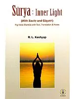 Surya : Inner Light (With Savirt and Gayatri) (Rig Veda Mantras with Text, Translation and Notes) (Sanskrit Text with Transliteration and English Translation)