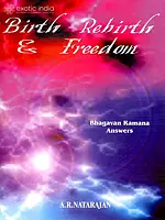 Birth Rebirth and Freedom (Bhagavan Ramana Answers)