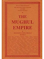 The Mughal Empire: The History and Culture of the Indian People (Volume VII)