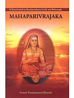 Mahaparivrajaka (A Novel Based on Shankaracharya''s Life and Philosophy)