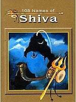 108 Names of Shiva ((With Sanskrit Names, Transliteration, Meaning of Each Name and Commentary))