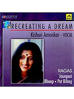 Recreating A Dream Kishori Amonkar - Vocal (Ragas Jaunpuri Bhoop Pat Bihag) (Audio CD)