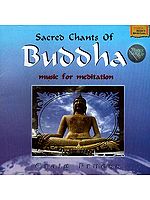 Sacred Chants of Buddha <br>(Music for Meditation)<br> (Audio CD)
