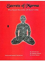 Secrets of Marma: The Lost Secrets of Ayurveda (A Comprehensive Text Book of Ayurvedic Vital Points)