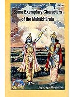 Some Exemplary Characters of the Mahabharata