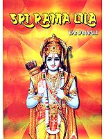 Sri Rama Lila (The Story of the Lord's incarnation as Sri Rama)