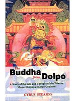 The Buddha from Dolpo A Study of the Life and Thought of the Tibetan Master Dolpopa Sherab Gyaltsen