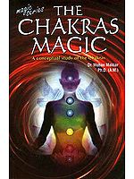 The Chakras Magic (A conceptual study of the Chakras)