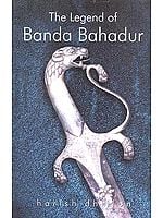 The Legend of Banda Bahadur