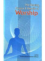 The Meaning Purpose and Benefits of Worship