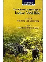 The Oxford Anthology of Indian Wildlife (Volume II Watching and Conserving)