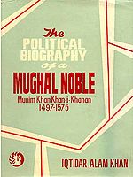 The Political Biography of a Mughal Noble Munim Khan Khan-I-Khanan 1457-1575.