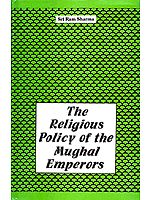 The Religious Policy of the Mughal Emperors