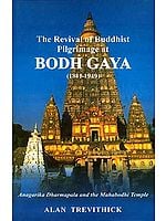The Revival of Buddhist Pilgrimage at Bodh Gaya (1811-1949)